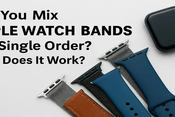 Can Apple Watch Bands Be Mixed in a Single Order? How Does MOQ Work?